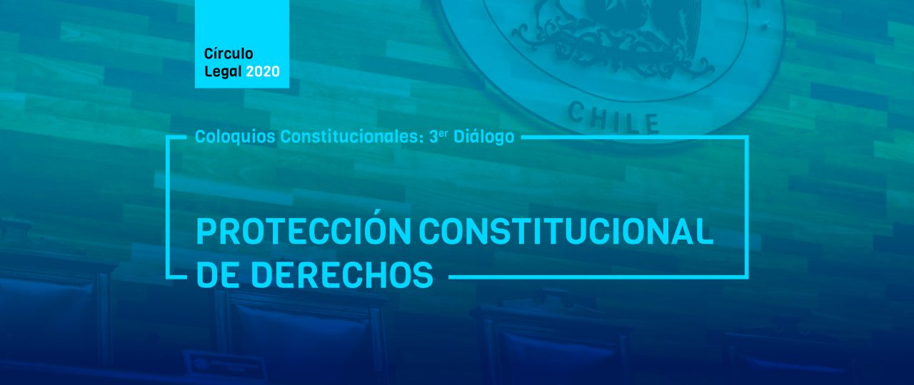 Revive COLOQUIOS CONSTITUCIONALES: 3er diálogo – Protección Constitucional de Derechos