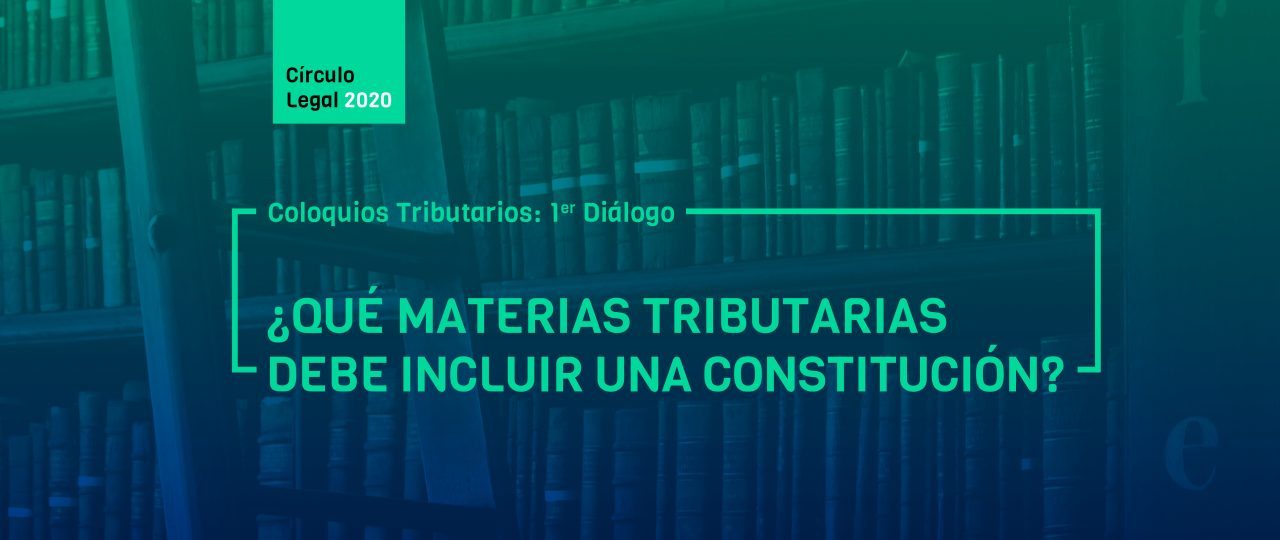 Revive COLOQUIOS TRIBUTARIOS: 1er Diálogo – ¿Qué materias tributarias debe incluir una Constitución?