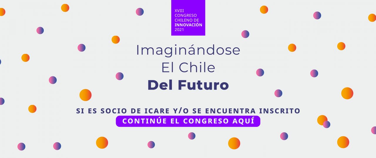 XVIII Congreso Chileno de Innovación 2021 · Imaginándose El Chile Del Futuro.