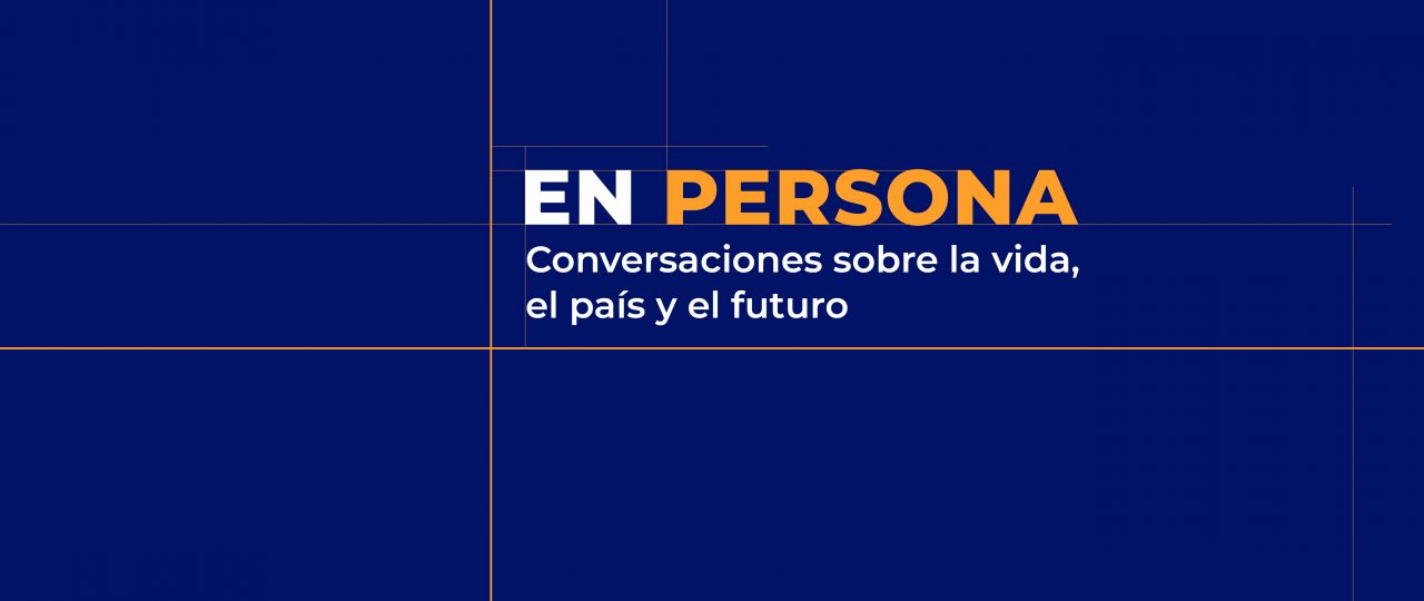 ESPECIAL | “En Persona. Conversaciones sobre la vida, el país y el futuro” • Cuarta temporada