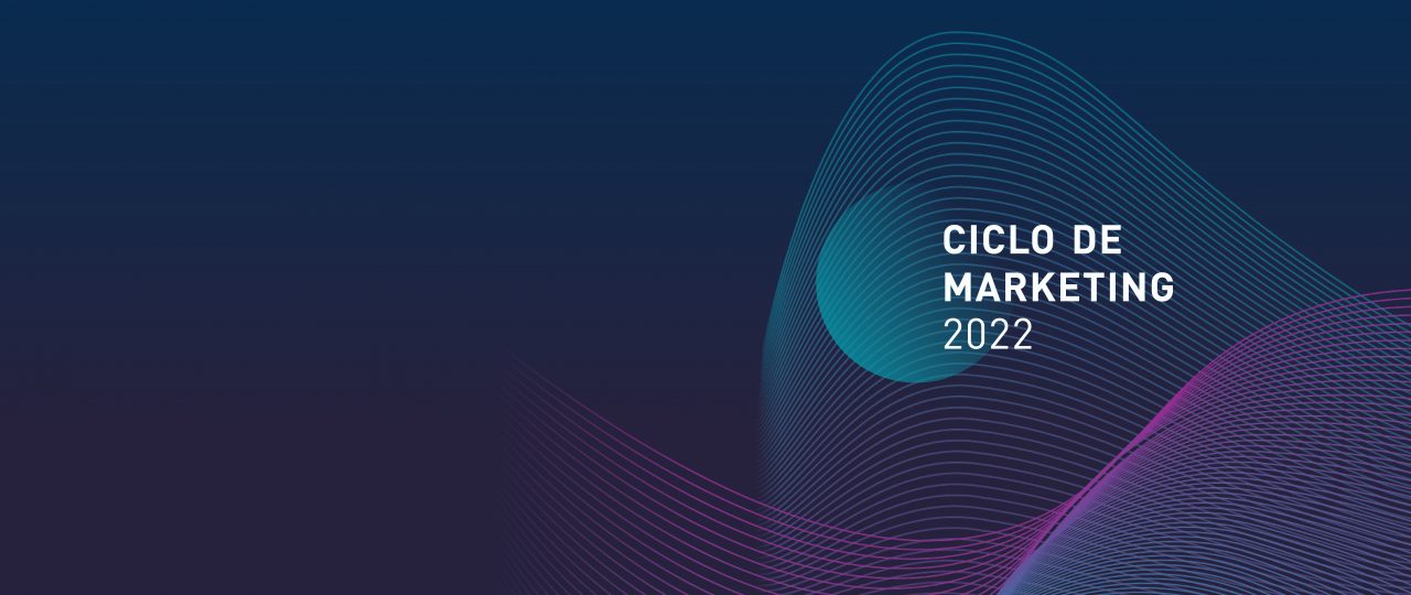 CICLO DE MARKETING 2022 · Capítulo 3 · «MARTECH: El uso de la tecnología en el Marketing»