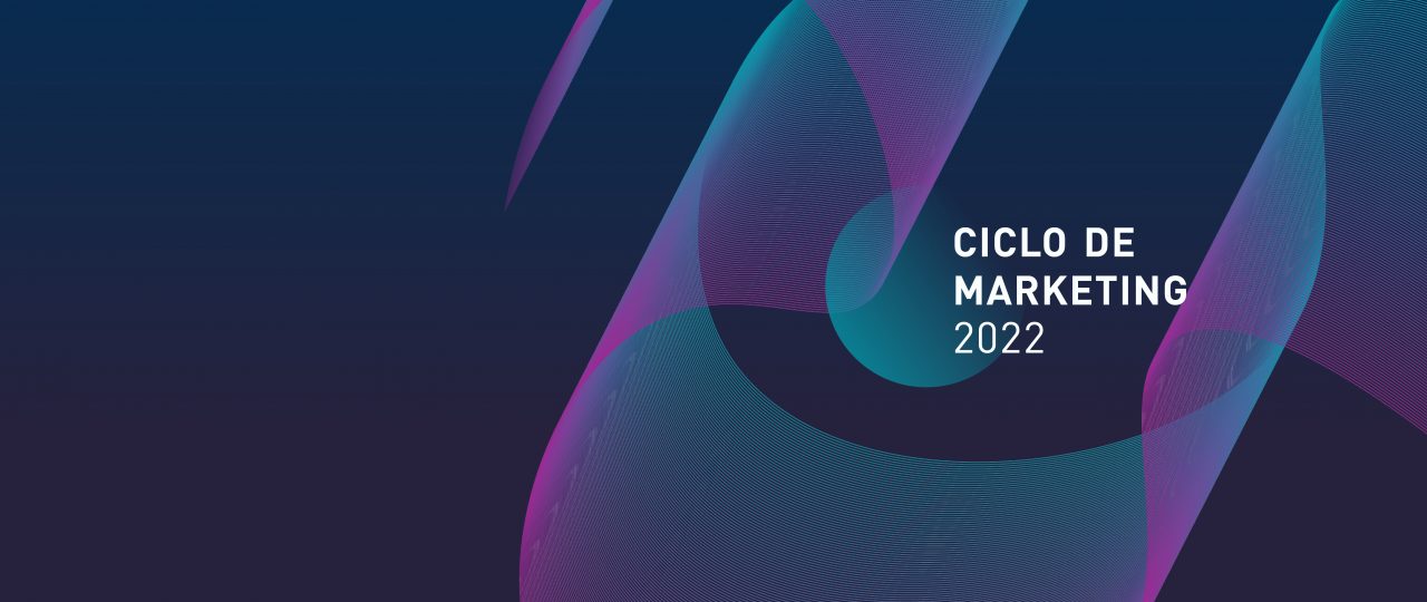 Ciclo de Marketing 2022 · Cuarto capítulo · «AMBIDEXTROUS: Acelerando el presente. Adelantando el futuro»